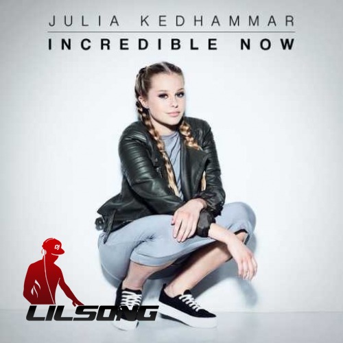 Julia Kedhammar - Incredible Now (CDQ)